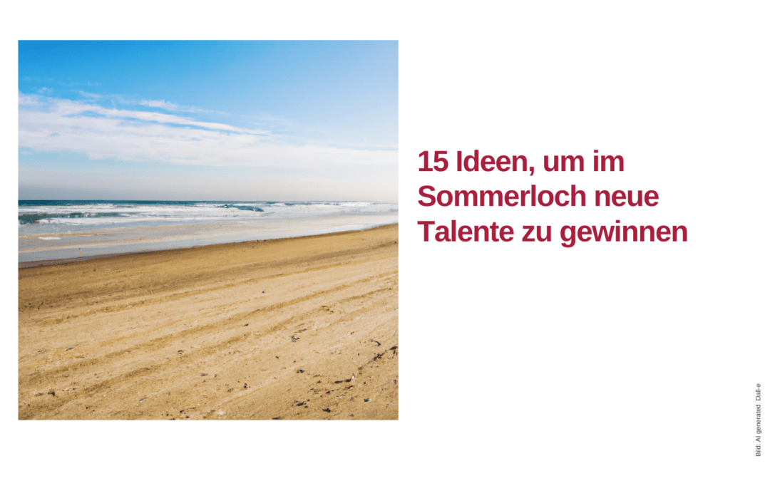 15 Ideen, um im Sommerloch neue Talente zu gewinnen